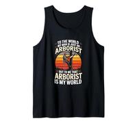 to The World My Man is Just an Arborist Arborist Tank Top