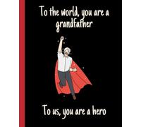 To the world, you are a grandfather | To us, you are a hero: Make a Great Gift For Your Grandpa If You Consider Him A Hero !