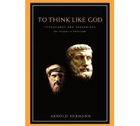 To Think Like God: Pythagoras and Parmenides - The Origins of Philosophy