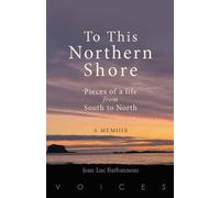 To this Northern Shore : Pieces of a life from South to North