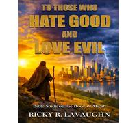 To Those Who Hate Good and Love Evil: Bible Study on the Book of Micah (Prophets: Jonah to Habakkuk)