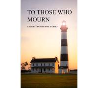 To Those Who Mourn: Understanding One's Grief