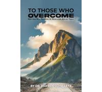TO THOSE WHO OVERCOME: How and Why the Book of Revelation Applies Today