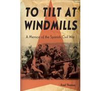 To Tilt at Windmills : A Memoir of the Spanish Civil War