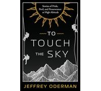 To Touch the Sky: Stories of Pride, Peril, and Perseverance at High Altitude