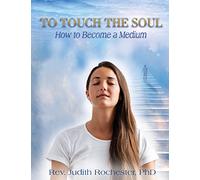 To Touch the Soul: How to Become a Medium