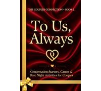 To Us, Always: Conversation Starters, Games, and Date Night Activities for Couples to Talk, Play, Create, and Remember Together (The Couples Connection)
