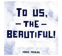 TO US THE BEAUTIFUL - NICOLAY FRANZ