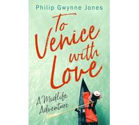 To Venice with Love : A Midlife Adventure