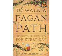 To Walk a Pagan Path : Practical Spirituality for Every Day