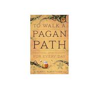 To Walk a Pagan Path : Practical Spirituality for Every Day