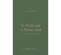 To Walk and to Please God: A Theology of 1 and 2 Thessalonians (New Testament Theology)
