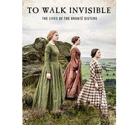 To Walk Invisible: The Lives of the Brontë Sisters