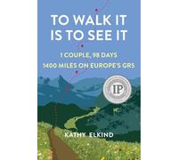 To Walk It Is To See It: 1 Couple, 98 Days, 1400 Miles on Europe's GR5