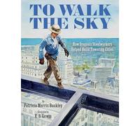 To Walk the Sky: How Iroquois Steelworkers Helped Build Towering Cities