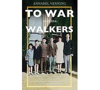 To War With the Walkers: One Family's Extraordinary Story of the Second World War