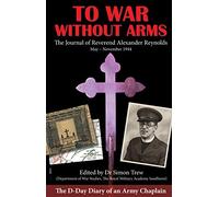 To War Without Arms: The D-Day Diary of an Army Chaplain
