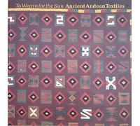To Weave for the Sun: Ancient Andean Textiles in the Museum of Fine Arts, Boston