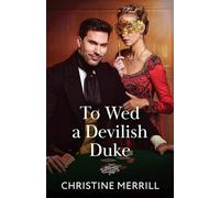 To Wed A Devilish Duke: A new spicy Regency romance perfect for fans of love triangles and marriages of convenience in 2025!: Book 1 (Wicked Dukes)