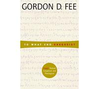 To What End Exegesis: Essays Textual, Exegetical, and Theological