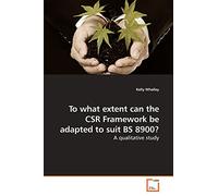 To what extent can the CSR Framework be adapted to suit BS 8900?: A qualitative study