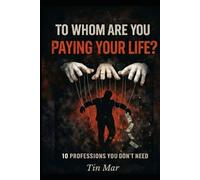 To Whom Are You Paying Your Life?: 10 Professions You Don’t Need