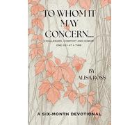 To Whom It May Concern: Challenges , Comfort, and Humor One Day At A Time