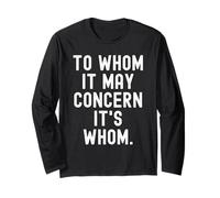 to whom it May Concern its whom Witty Grammar Humor Long Sleeve T-Shirt