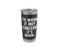 to whom it May Concern its whom Witty Grammar Humor Stainless Steel Insulated Tumbler