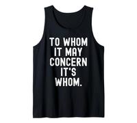 to whom it May Concern its whom Witty Grammar Humor Tank Top
