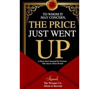 To Whom It May Concern: The Price Just Went Up: For Women Who Know Their Worth