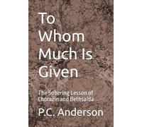 To Whom Much Is Given: The Sobering Lesson of Chorazin and Bethsaida