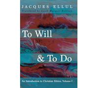 To Will & to Do, Volume One: An Introduction to Christian Ethics