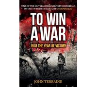 To Win a War: 1918 The Year of Victory