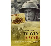 To Win a War: 1918 The Year of Victory