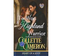 To Woo a Highland Warrior: 4 (Heart of a Scot)