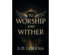 To Worship and Wither: Where Devotion Burns and Angels Fall