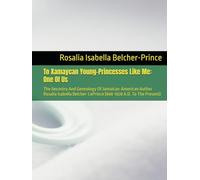 To Xamayca Young-Princesses Like Me: One Of Us: The Ancestry And Genealogy Of Jamaican-American Author Rosalia Isabella Belcher-LePrince (968-1028 ... Present) (Out Of Many, One LePrince/Prince)