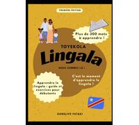 TO YEKOLA LINGALA: Apprendre le lingala: Guide et exercices pour debutants