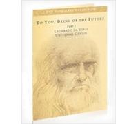 To You, Being of the Future Part I: Leonardo da Vinci Universal Genius