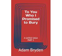 To You Who I Promised to Bury: A GATEO SAGA PART 1