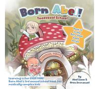 Toadstool School: Learning for Everyone: Born Abel's Third Annual School Book for Medically Complex Kids