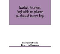 Toadstools, mushrooms, fungi, edible and poisonous; one thousand American fungi