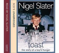 Toast: The Story of a Boy's Hunger: Complete & Unabridged: Written by Nigel Slater, 2004 Edition, (Unabridged edition) Publisher: HarperCollins [Audio CD]