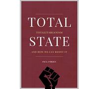 Toatl State: Totalitarianism and How We Can Resist It