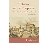 Tobacco on the Periphery: A Case Study in Cuban Labour History, 1860-1958