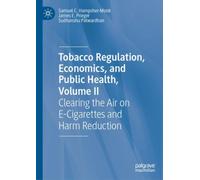 Tobacco Regulation, Economics, and Public Health, Volume II : Clearing the Air on E-Cigarettes and Harm Reduction