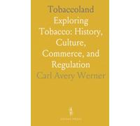 Tobaccoland: Exploring Tobacco: History, Culture, Commerce, and Regulation