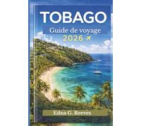 TOBAGO Guide de voyage 2026: Un guide pour explorer les plages incontournables, les joyaux cachés, la nature et la culture pour des vacances inoubliables dans les Caraïbes, à Tobago.