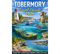 TOBERMORY TRAVEL GUIDE 2026: Your Essential Guide to Bruce Peninsula National Park, Flowerpot Island, Shipwreck Diving, Scenic Trails, and the Best Experiences in Tobermory